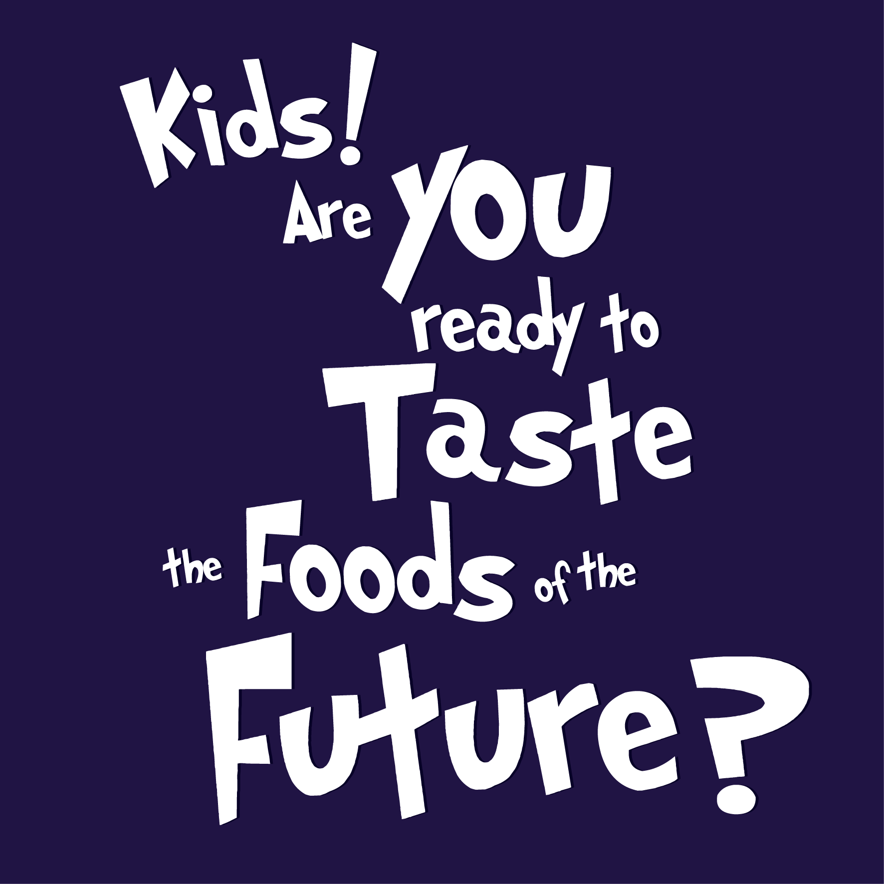 Kids are you ready to taste the foods of the future?