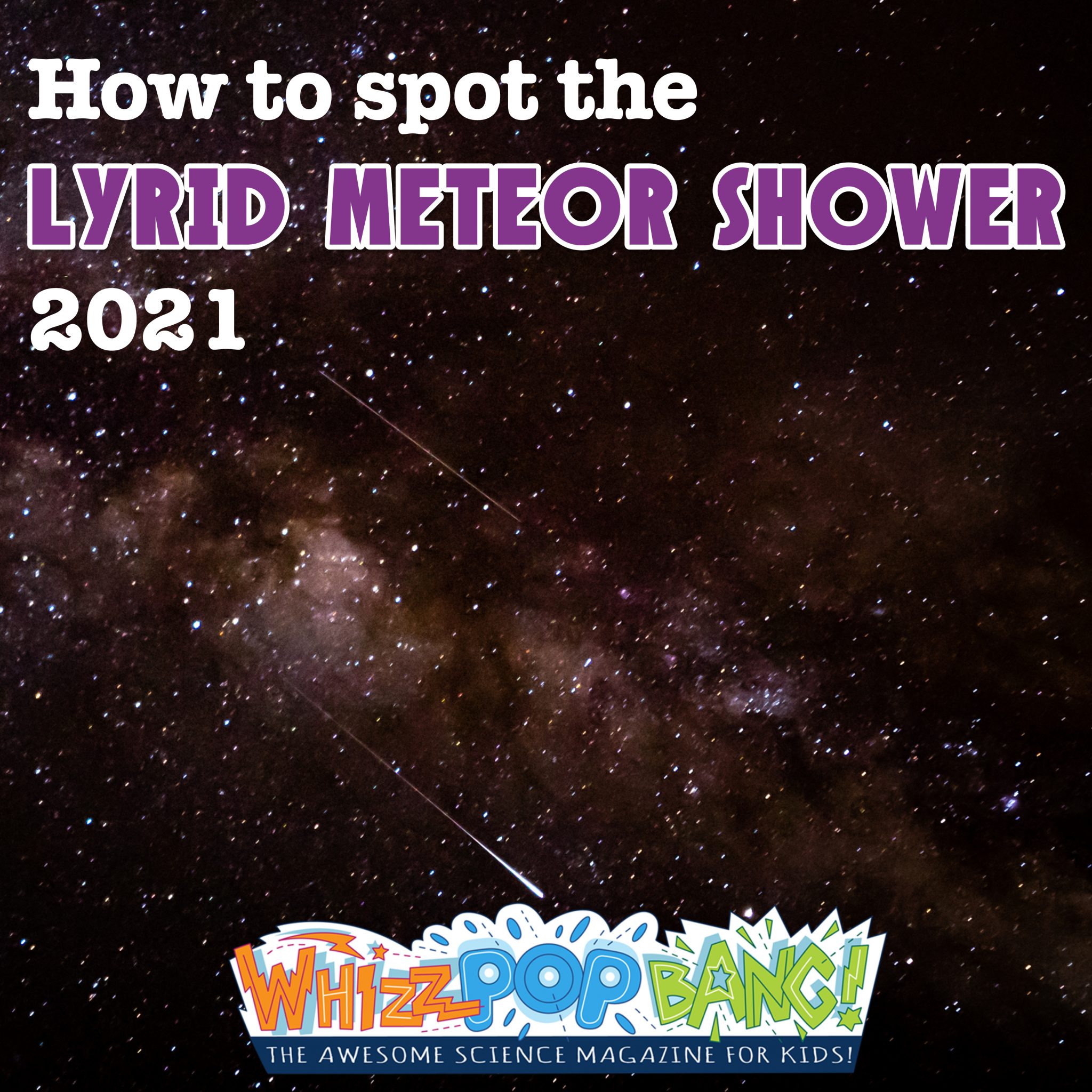 How to spot the Lyrid meteor shower 2021 Whizz Pop Bang Blog